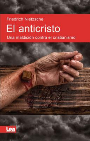 Kniha El Anticristo: Una Maldición Contra El Cristianismo Friedrich Wilhelm Nietzsche