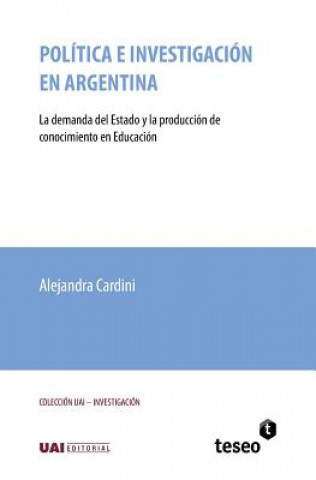 Buch Política e investigación en Argentina: La demanda del Estado y la producción de conocimiento en Educación Alejandra Cardini