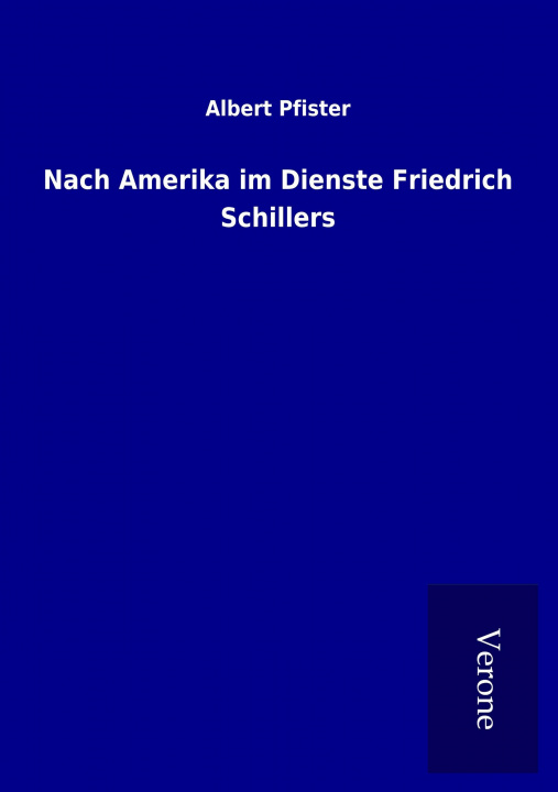 Kniha Nach Amerika im Dienste Friedrich Schillers Albert Pfister
