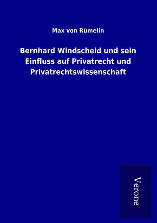 Boek Bernhard Windscheid und sein Einfluss auf Privatrecht und Privatrechtswissenschaft Max von Rümelin