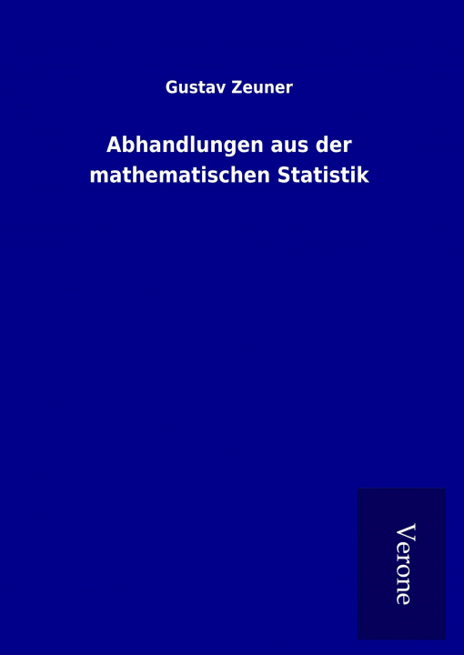 Könyv Abhandlungen aus der mathematischen Statistik Gustav Zeuner