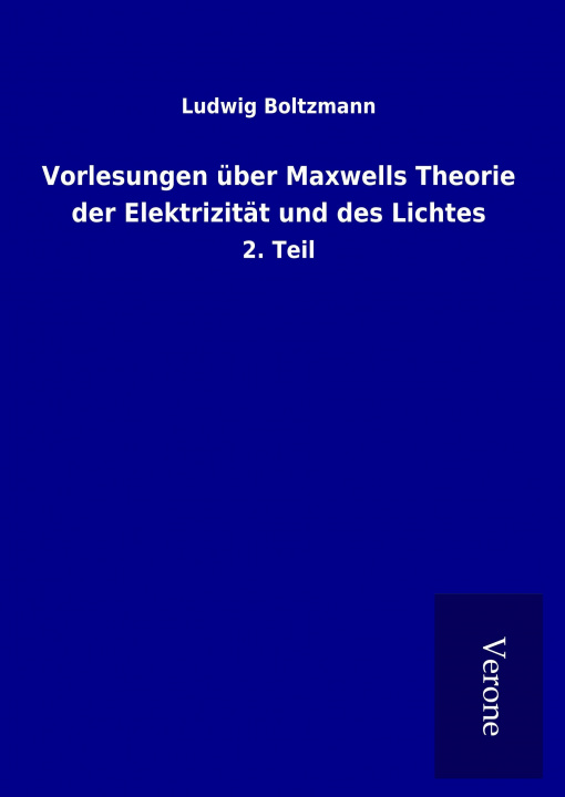 Carte Vorlesungen über Maxwells Theorie der Elektrizität und des Lichtes Ludwig Boltzmann