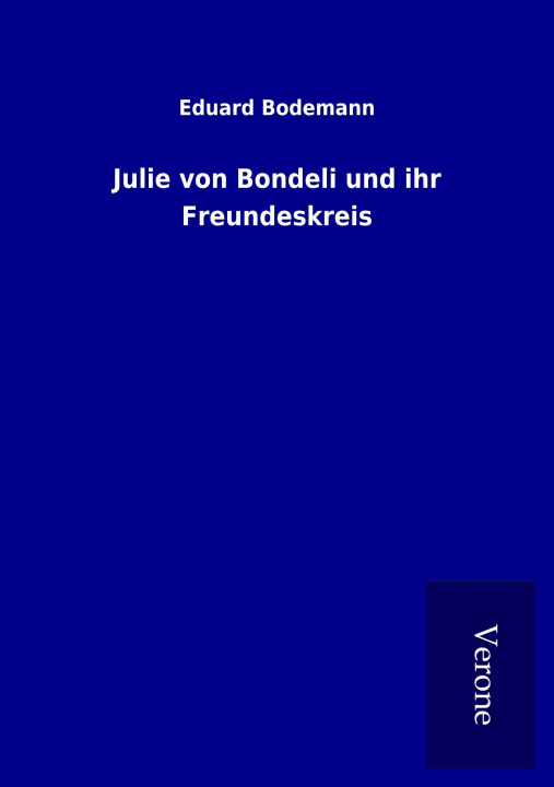 Kniha Julie von Bondeli und ihr Freundeskreis Eduard Bodemann