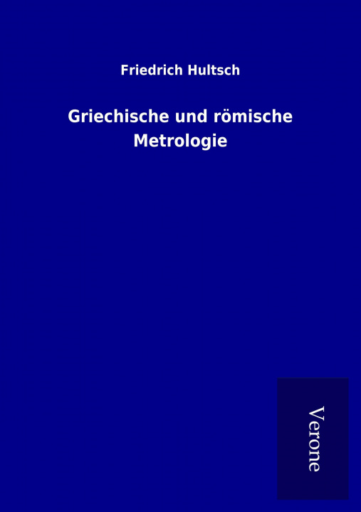 Kniha Griechische und römische Metrologie Friedrich Hultsch