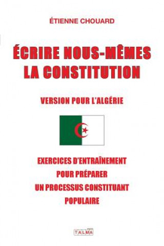 Buch Ecrire Nous-Memes La Constitution (Version Pour l'Algerie) Etienne Chouard