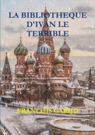 Kniha Bibliotheque d'Ivan Le Terrible Francois Garijo