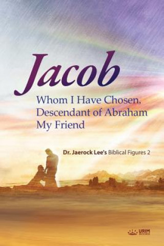 Boek Jacob whom I Have Chosen, Descendant of Abraham, My Friend Jaerock Lee