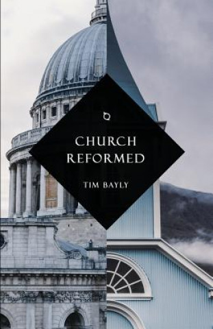 Kniha Church Reformed Tim Bayly
