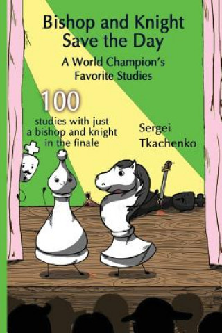 Libro Bishop and Knight Save the Day: A World Champion's Favorite Studies Sergei Tkachenko