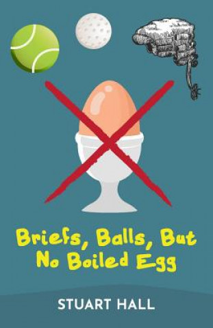 Kniha Briefs, Balls, But No Boiled Egg Stuart Hall