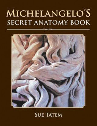 Livre Michelangelo's Secret Anatomy Book Sue Tatem