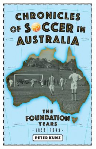 Kniha Chronicles of Soccer in Australia Peter Kunz