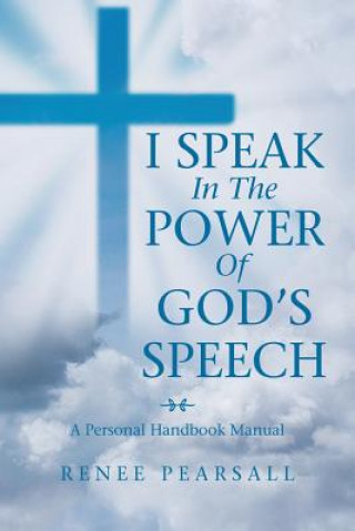 Carte I Speak in the Power of God's Speech Pearsall Renee Pearsall