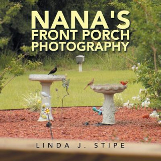 Knjiga Nana's Front Porch Photography Stipe Linda J. Stipe