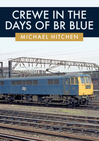 Kniha Crewe in the Days of BR Blue Michael Hitchen