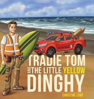 Kniha Tradie Tom and the little Yellow Dinghy Christine Lowe