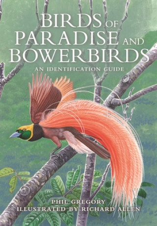 Carte Birds of Paradise and Bowerbirds - An Identification Guide GREGORY PHIL