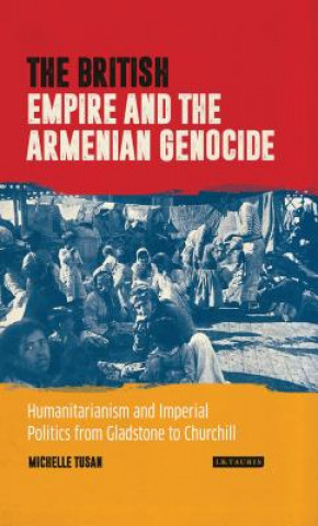 Kniha British Empire and the Armenian Genocide Michelle Tusan