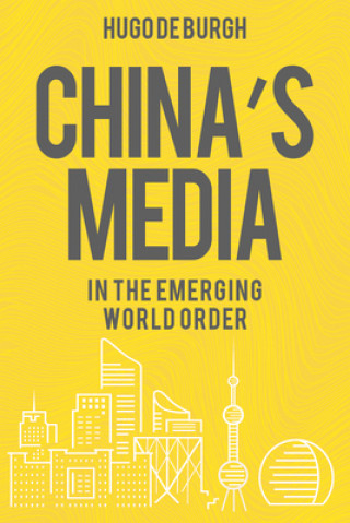 Carte China's Media in the Emerging World Order HUGO DE BURGH