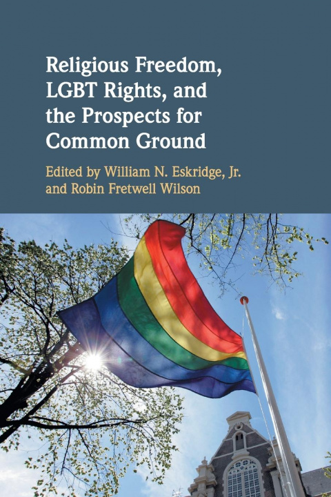 Könyv Religious Freedom, LGBT Rights, and the Prospects for Common Ground 