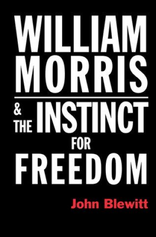 Kniha William Morris  and the Instinct for Freedom John Blewitt