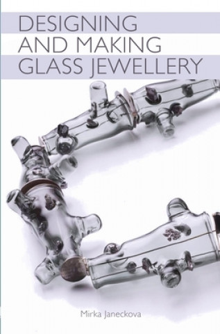 Kniha Designing and Making Glass Jewellery Mirka Janeckova