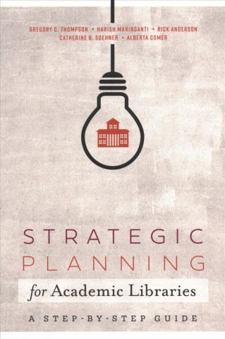 Könyv Strategic Planning for Academic Libraries Gregory C. Thompson