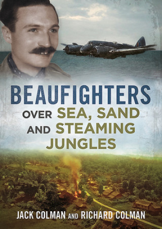 Kniha Beaufighters Over Sea, Sand, and Steaming Jungles JACK COLMAN