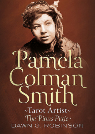 Könyv Pamela Colman Smith, Tarot Artist DAWN G ROBINSON