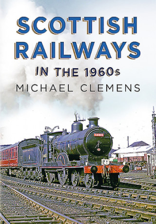 Kniha Scottish Railways in the 1960s MICHAEL CLEMENS