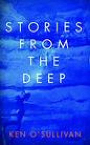 Книга Stories From the Deep Ken O'Sullivan