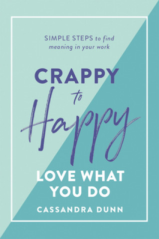 Könyv Crappy to Happy: Love What You Do Cassandra Dunn