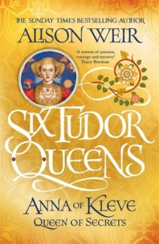 Książka Six Tudor Queens: Anna of Kleve, Queen of Secrets Alison Weir