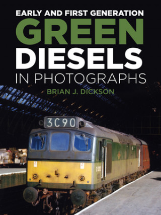 Knjiga Early and First Generation Green Diesels in Photographs Brian J. Dickson