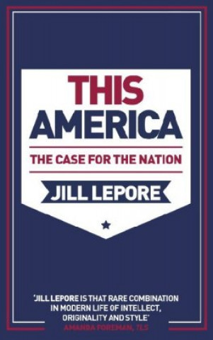 Książka This America: The Case for the Nation Jill Lepore