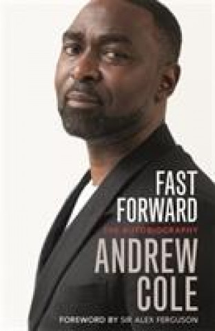 Knjiga Fast Forward: The Autobiography Andrew Cole