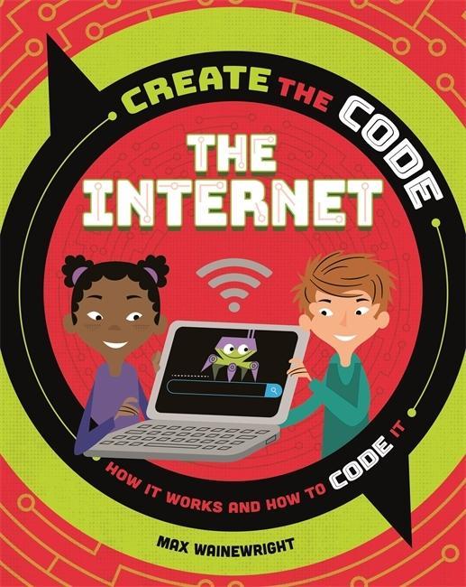 Knjiga Create the Code: The Internet Max Wainewright