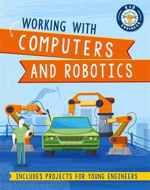 Knjiga Kid Engineer: Working with Computers and Robotics 
