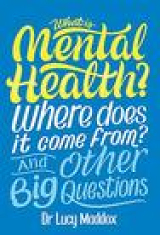 Kniha What is Mental Health? Where does it come from? And Other Big Questions Lucy Maddox