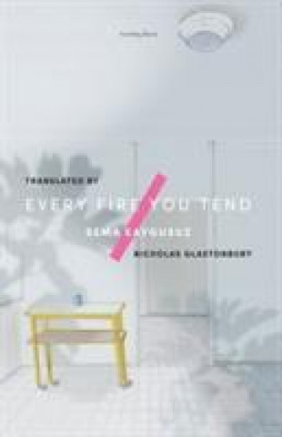 Книга Every Fire You Tend Sema Kaygusuz