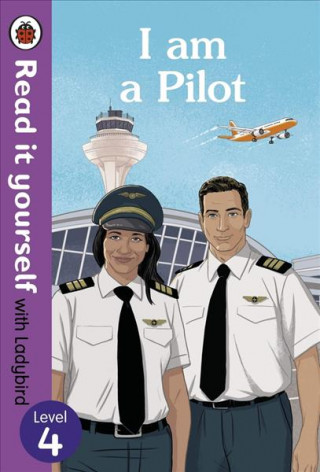 Carte I am a Pilot: Read it yourself with Ladybird Level 4 Ladybird