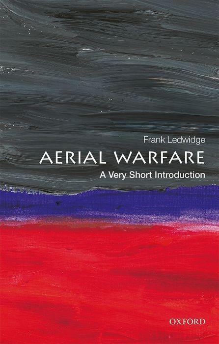 Kniha Aerial Warfare: A Very Short Introduction Frank (Senior Fellow in Air Power and International Security at the Royal Air Force College at Cranwell) Ledwidge