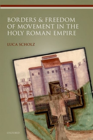 Kniha Borders and Freedom of Movement in the Holy Roman Empire Scholz