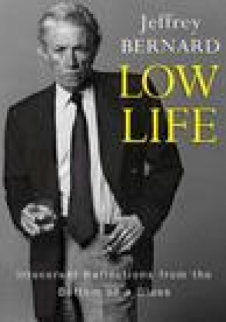 Kniha Low Life - Irreverent Reflections from the Bottom of a Glass JEFFREY BERNARD
