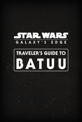 Book Star Wars Galaxy's Edge: Traveler's Guide to Batuu Cole Horton