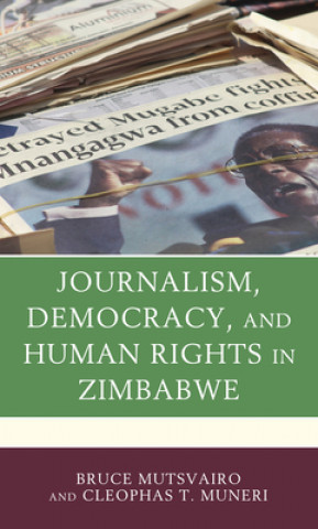 Kniha Journalism, Democracy, and Human Rights in Zimbabwe Bruce Mutsvairo