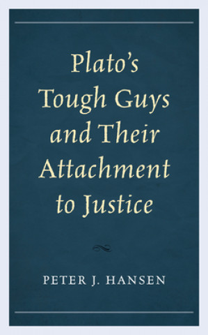 Kniha Plato's Tough Guys and Their Attachment to Justice Peter Hansen