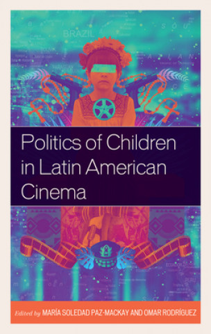 Carte Politics of Children in Latin American Cinema María Paz-Mackay