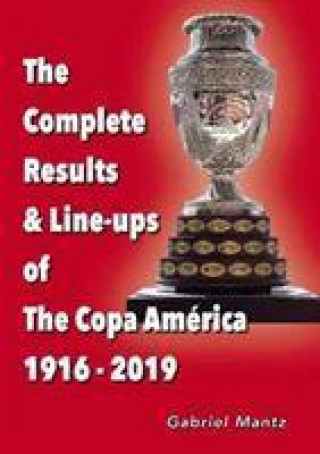 Kniha Complete Results & Line-ups of the Copa America 1916-2019 Gabriel Mantz