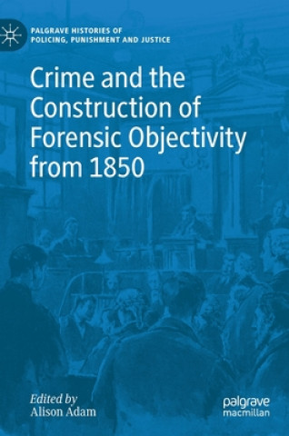 Buch Crime and the Construction of Forensic Objectivity from 1850 Alison Adam